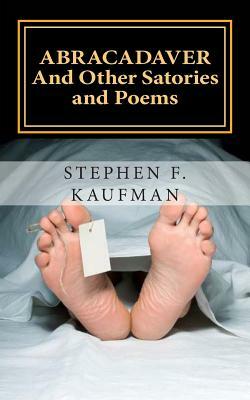 Abracadaver: And Other Satories and Poems by Stephen F. Kaufman
