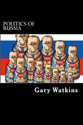Politics of Russia: An Overview and Perspective by Gary Watkins