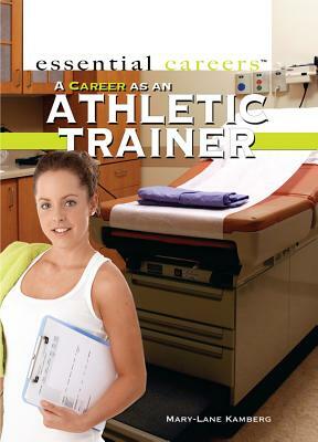A Career as an Athletic Trainer by Mary-Lane Kamberg
