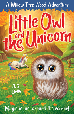 Willow Tree Wood Book 4 - Little Owl and the Unicorn, Volume 4 by J. S. Betts