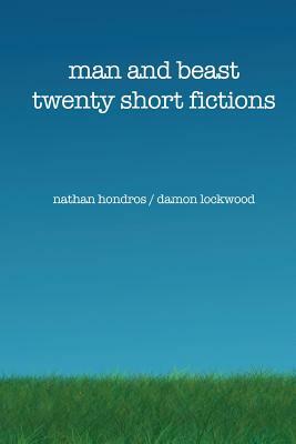 Man and Beast: Twenty Short Fictions by Nathan Hondros, Damon Lockwood