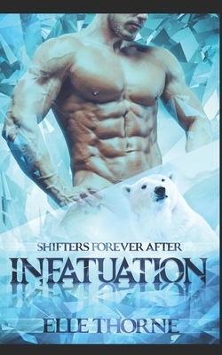 Infatuation: Shifters Forever After by Elle Thorne