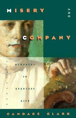 Misery and Company: Sympathy in Everyday Life by Candace Clark