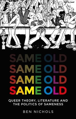 Same Old: Queer Theory, Literature and the Politics of Sameness by Ben Nichols