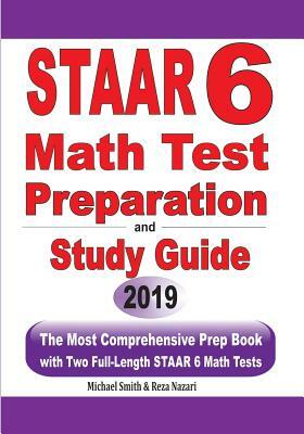 STAAR 6 Math Test Preparation and Study Guide: The Most Comprehensive Prep Book with Two Full-Length STAAR Math Tests by Reza Nazari, Michael Smith