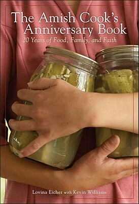 The Amish Cook's Anniversary Book: 20 Years of Food, Family, and Faith by Lovina Eicher, Kevin Williams