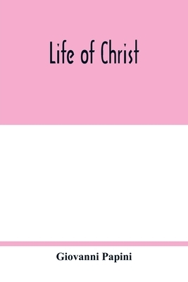 Life of Christ by Giovanni Papini