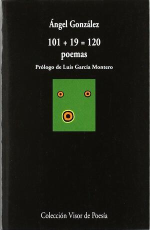 101 + 19 = 120 poemas by Ángel González