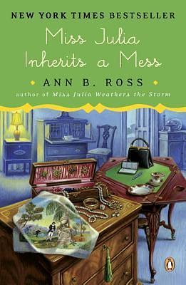 Miss Julia Inherits a Mess: A Novel by Ann B. Ross, Ann B. Ross