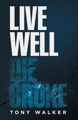 Live Well, Die Broke by Tony Walker