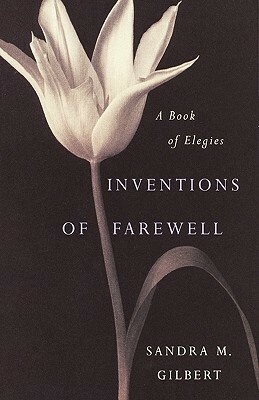 Inventions of Farewell: A Collection of Elegies by Sandra M. Gilbert