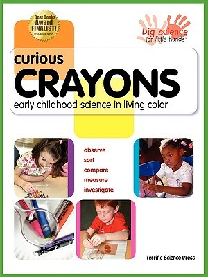 Curious Crayons: Early Childhood Science in Living Color by Lynn Hogue, Beverly Kutsunai, Ann Veith