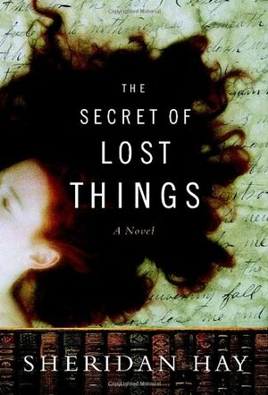 The Secret of Lost Things by Sheridan Hay