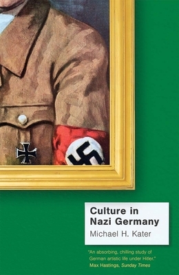 Culture in Nazi Germany by Michael H. Kater