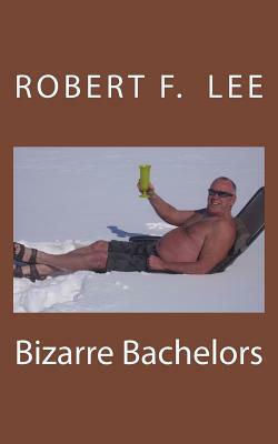 Bizarre Bachelors by Robert F. Lee