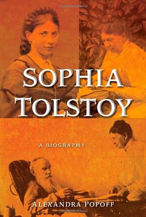 Sophia Tolstoy: A Biography by Alexandra Popoff