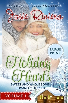 Holiday Hearts Volume One: Large Print Edition by Josie Riviera