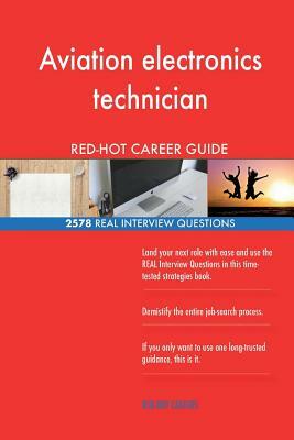 Aviation electronics technician RED-HOT Career; 2578 REAL Interview Questions by Red-Hot Careers