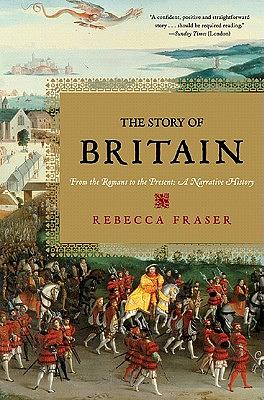 The Story of Britain: From the Romans to the Present: A Narrative History by Rebecca Fraser