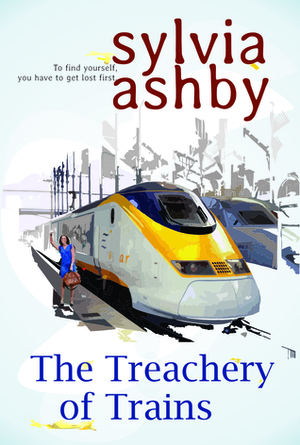 The Treachery of Trains by Sylvia Ashby