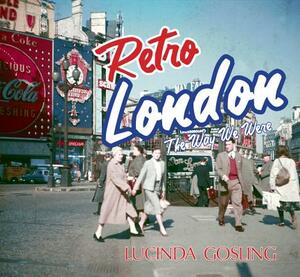 Retro London: The Way We Were by Lucinda Gosling