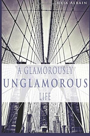 A Glamorously Unglamorous Life by Julia Albain Albain