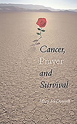 Cancer, Prayer and Survival by Mary McDonnell