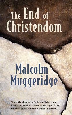 The End of Christendom by Malcolm Muggeridge