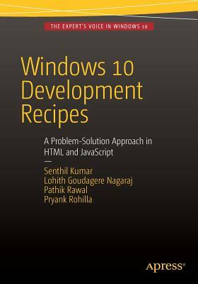 Windows 10 Development Recipes: A Problem-Solution Approach in HTML and JavaScript by Senthil Kumar, Lohith Goudagere Nagaraj, Pathik Rawal