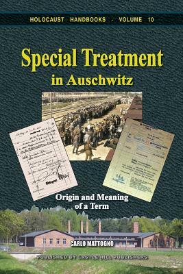 Special Treatment in Auschwitz: Origin and Meaning of a Term by Carlo Mattogno