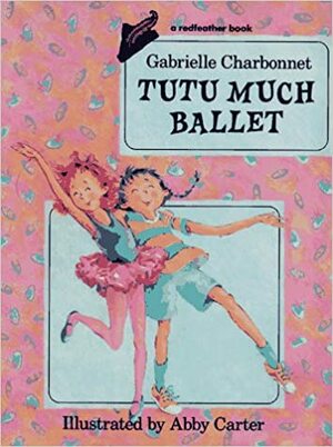 Tutu Much Ballet by Gabrielle Charbonnet