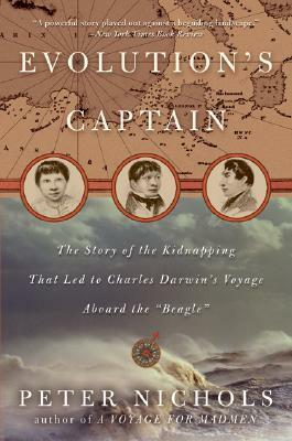 Evolution's Captain: The Story of the Kidnapping That Led to Charles Darwin's Voyage Aboard the Beagle by Peter Nichols