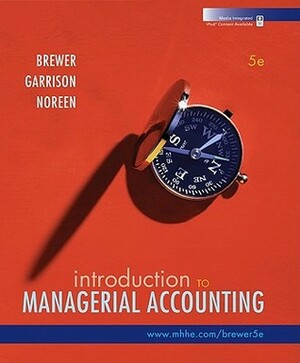 Introduction to Managerial Accounting by Peter C. Brewer, Eric W. Noreen, Ray H. Garrison