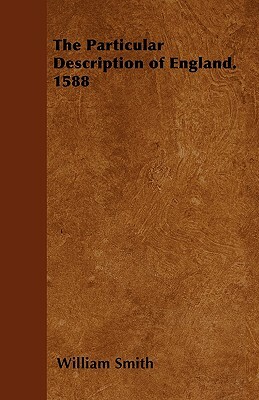 The Particular Description of England. 1588 by William Smith