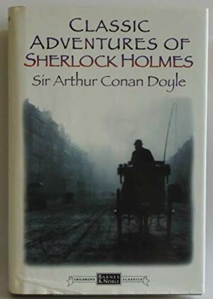 Classic Adventures of Sherlock Holmes by Arthur Conan Doyle