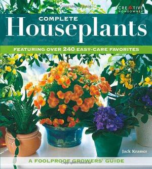 Complete Houseplants: Featuring over 200 Easy-Care Favorites by Jack Kramer