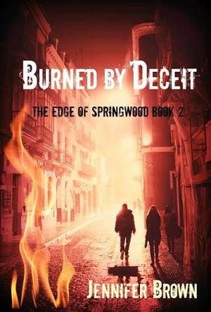Burned by Deceit (The Edge of Springwood #2) by Jennifer Brown