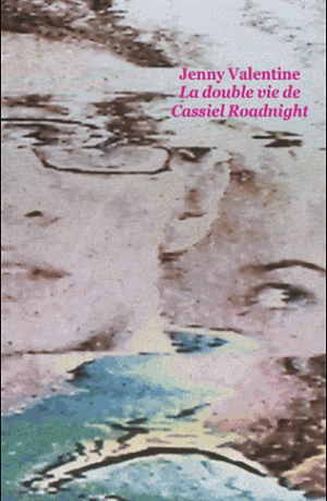 La double vie de Cassiel Roadnight by Jenny Valentine