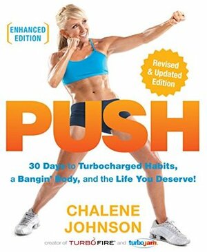 PUSH (Enhanced Edition): 30 Days to Turbocharged Habits, a Bangin' Body, and the Life You Deserve! by Chalene Johnson