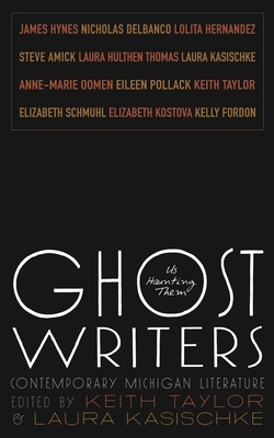 Ghost Writers: Us Haunting Them, Contemporary Michigan Literature by 