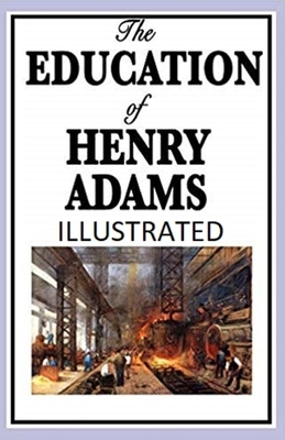 The Education of Henry Adams Illustrated by Henry Adams