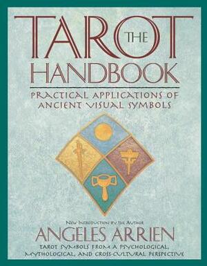 The Tarot Handbook: Practical Applications of Ancient Visual Symbols by Angeles Arrien