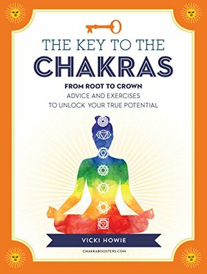 The Key to the Chakras by Vicki Howie