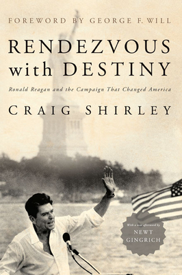 Rendezvous with Destiny: Ronald Reagan and the Campaign That Changed America by Craig Shirley