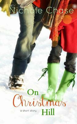 On Christmas Hill: A Christmas Hill Short Story by Nichole Chase