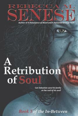 A Retribution of Soul: Book 3 of the In-Between by Rebecca M. Senese