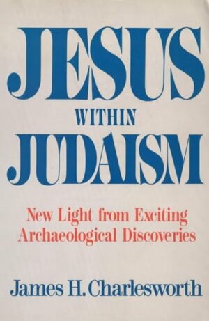 Jesus Within Judaism by James H. Charlesworth