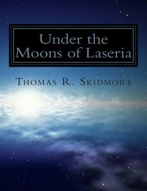 Under the Moons of Laseria by Thomas R. Skidmore