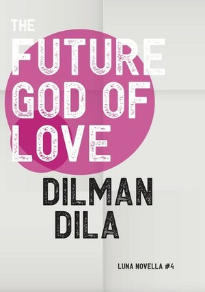 The Future God of Love by Dilman Dila