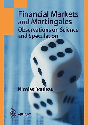 Financial Markets and Martingales: Observations on Science and Speculation by Nicolas Bouleau